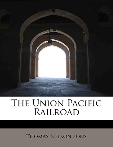 The Union Pacific Railroad (9781117954400) by Sons, Thomas Nelson
