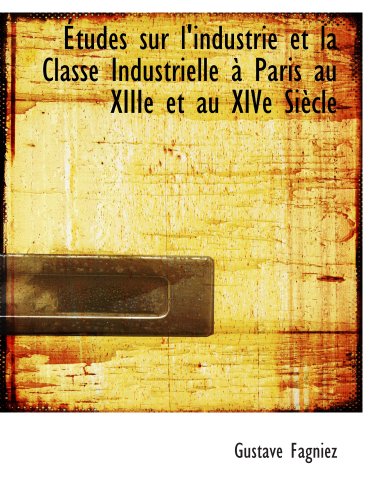 9781117956800: tudes sur l'industrie et la Classe Industrielle  Paris au XIIIe et au XIVe Sicle