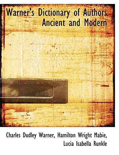 Warner's Dictionary of Authors Ancient and Modern (9781117960678) by Warner, Charles Dudley; Mabie, Hamilton Wright; Runkle, Lucia Isabella