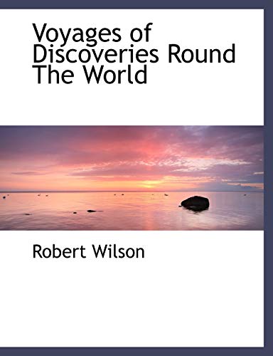 Voyages of Discoveries Round The World (9781117961309) by Wilson, Robert