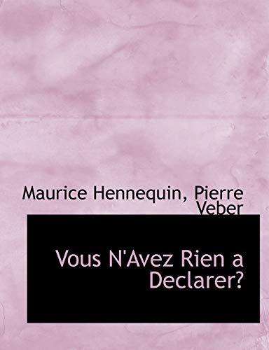 Vous N'Avez Rien a Declarer? (French Edition) (9781117961422) by Hennequin, Maurice; Veber, Pierre