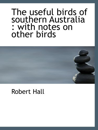 The useful birds of southern Australia: with notes on other birds (9781117965314) by Hall, Robert