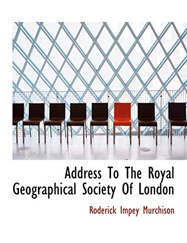 Address To The Royal Geographical Society Of London (9781117972817) by Murchison, Roderick Impey