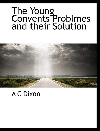 The Young Convents Problmes and their Solution (9781117974330) by Dixon, A C