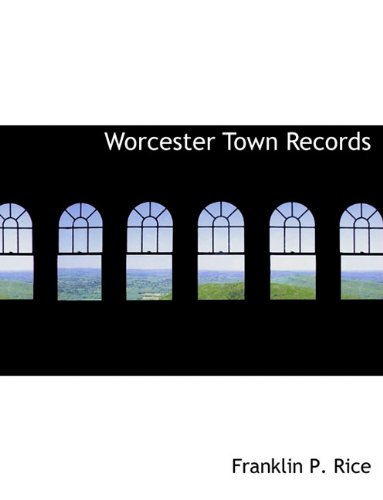 Worcester Town Records (9781117975450) by Rice, Franklin P.