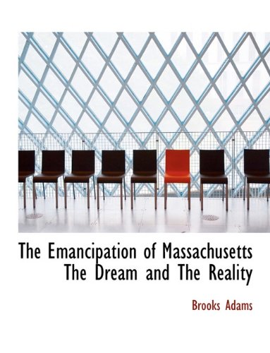 The Emancipation of Massachusetts The Dream and The Reality (9781117977409) by Adams, Brooks