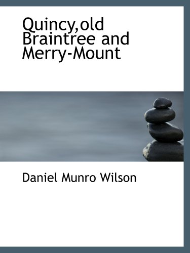 Stock image for Quincy,old Braintree and Merry-Mount for sale by Revaluation Books