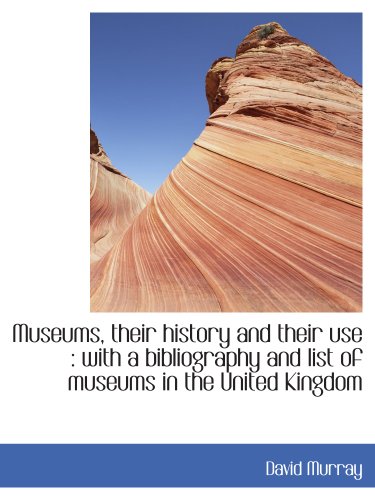 9781117982458: Museums, their history and their use : with a bibliography and list of museums in the United Kingdom