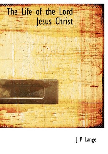 The Life of the Lord Jesus Christ - J P Lange
