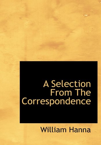 A Selection From The Correspondence (9781117987507) by Hanna, William