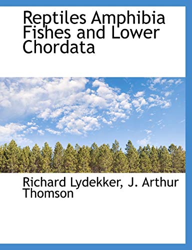 Reptiles Amphibia Fishes and Lower Chordata (9781117990460) by Lydekker, Richard; Thomson, J. Arthur