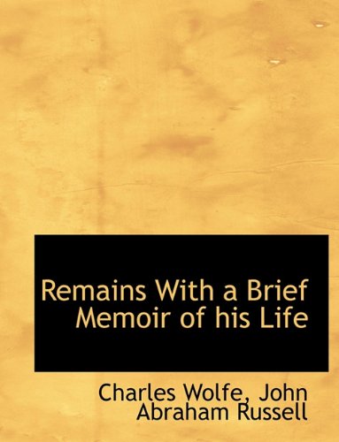 Remains With a Brief Memoir of his Life (9781117991122) by Wolfe, Charles; Russell, John Abraham