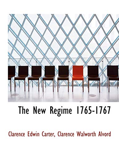 The New Regime 1765-1767 (9781117992815) by Carter, Clarence Edwin; Alvord, Clarence Walworth
