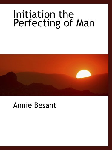 Initiation the Perfecting of Man (9781117995298) by Besant, Annie