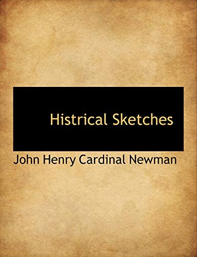 Histrical Sketches (9781117996448) by Cardinal Newman, John Henry