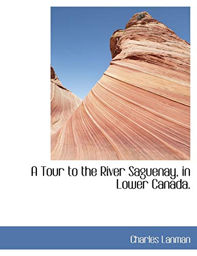 9781117997018: A Tour to the River Saguenay, in Lower Canada.