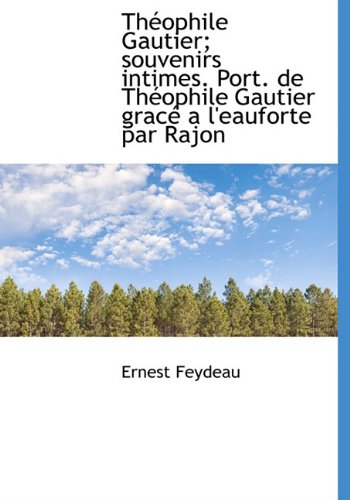 9781117998060: Th Ophile Gautier; Souvenirs Intimes. Port. de Th Ophile Gautier Grac A L'Eauforte Par Rajon