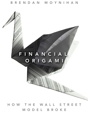 Financial Origami: How the Wall Street Model Broke (9781118001813) by Moynihan, Brendan