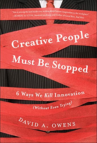 Imagen de archivo de Creative People Must Be Stopped: 6 Ways We Kill Innovation (Without Even Trying) a la venta por SecondSale