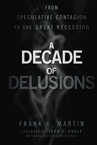 Imagen de archivo de A Decade of Delusions: From Speculative Contagion to the Great Recession a la venta por ThriftBooks-Dallas