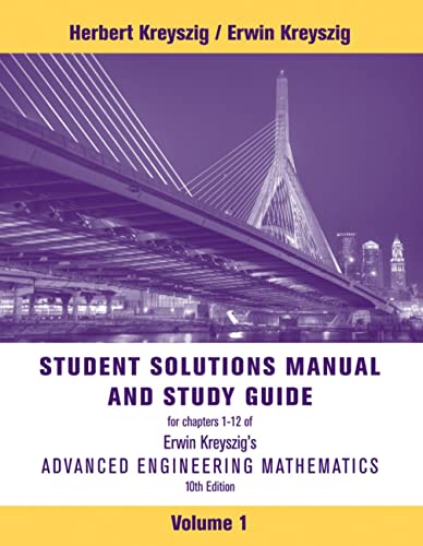 Student Solutions Manual to Accompany Advanced Engineering Mathematics, 10e: ODEs, Linear Algebra, Vector Calculus, Fourier Analysis, PDEs: Chapters 1-12 - Kreyszig, Erwin