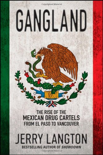 9781118008058: Gangland: The Rise of the Mexican Drug Cartels from El Paso to Vancouver