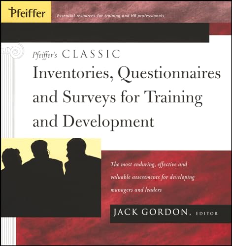 Pfeiffer's Classic Inventories, Questionnaires, and Surveys for Training and Development: The Most Enduring, Effective, and Valuable Assessments for Developing Managers and Leaders (9781118011065) by Gordon, Jack