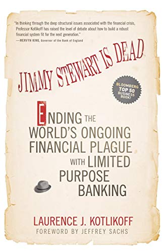 Stock image for Jimmy Stewart Is Dead: Ending the World's Ongoing Financial Plague with Limited Purpose Banking for sale by Open Books