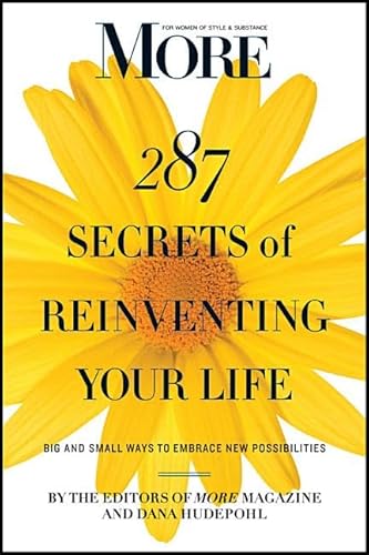 9781118012628: MORE Magazine 287 Secrets of Reinventing Your Life: Big and Small Ways to Embrace New Possibilities