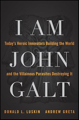 Beispielbild fr I Am John Galt: Today's Heroic Innovators Building the World and the Villainous Parasites Destroying It zum Verkauf von Gulf Coast Books