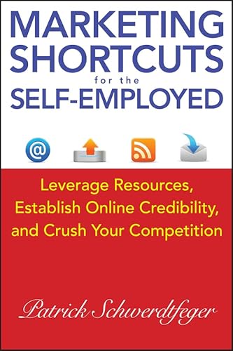 9781118014202: Marketing Shortcuts for the Self-Employed: Leverage Resources, Establish Online Credibility, and Crush Your Competition