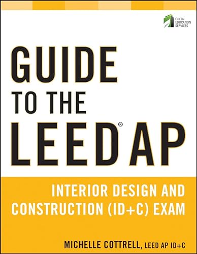 Imagen de archivo de Guide to the LEED AP Interior Design and Construction (ID+C) Exam a la venta por Goodwill of Colorado