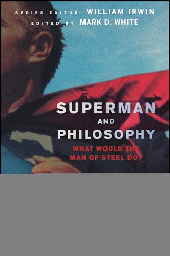 Superman and Philosophy: What Would the Man of Steel Do? (The Blackwell Philosophy and Pop Culture Series) - White Mark, D. und William Irwin