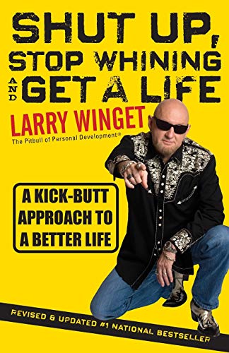 Stock image for Shut Up, Stop Whining, and Get a Life: A Kick-Butt Approach to a Better Life for sale by 2Vbooks