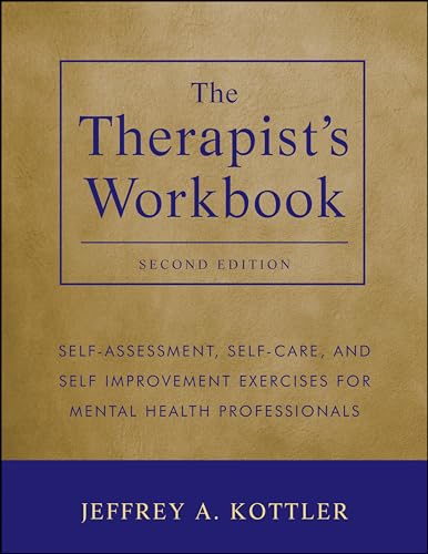 The Therapist's Workbook: Self-Assessment, Self-Care, and Self-Improvement Exercises for Mental Health Professionals (9781118026311) by Kottler, Jeffrey A.