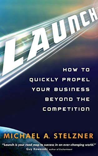 Stock image for Launch: How to Quickly Propel Your Business Beyond the Competition for sale by Goodwill Books