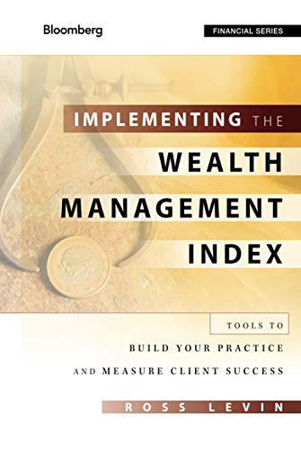 9781118027646: Implementing the Wealth Management Index: Tools to Build Your Practice and Measure Client Success: 144 (Bloomberg Financial)