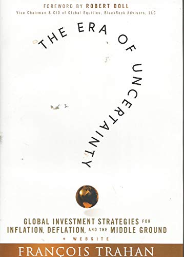 Imagen de archivo de The Era of Uncertainty: Global Investment Strategies for Inflation, Deflation, and the Middle Ground a la venta por Your Online Bookstore