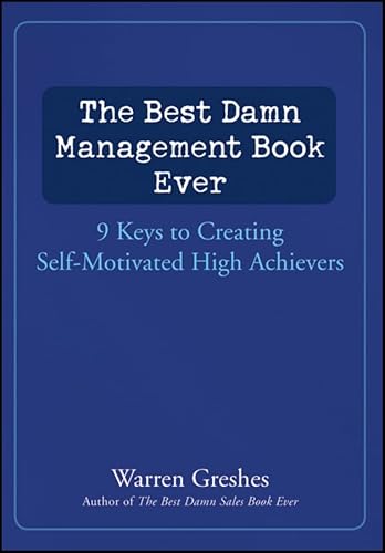 Imagen de archivo de The Best Damn Management Book Ever : 9 Keys to Creating Self-Motivated High Achievers a la venta por Better World Books