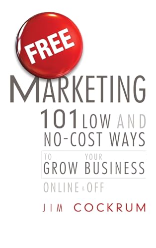 Stock image for Free Marketing: 101 Low and No-Cost Ways to Grow Your Business, Online and Off for sale by Chiron Media