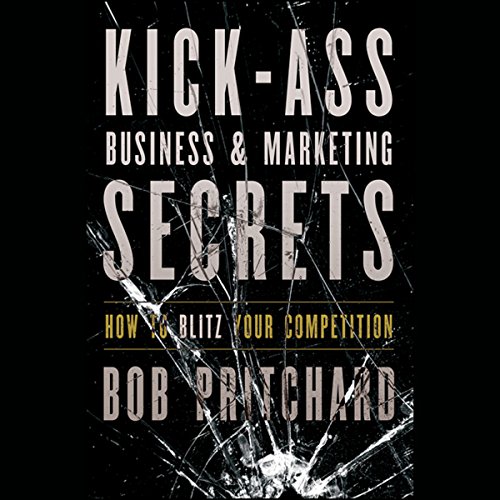Stock image for Kick Ass Business and Marketing Secrets : How to Blitz Your Competition for sale by Better World Books