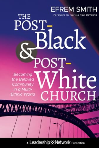 

The Post-Black and Post-White Church: Becoming the Beloved Community in a Multi-Ethnic World [Hardcover ]