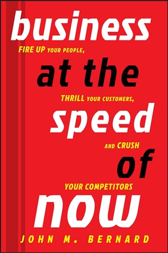 Imagen de archivo de Business at the Speed of Now: Fire Up Your People, Thrill Your Customers, and Crush Your Competitors a la venta por Chiron Media