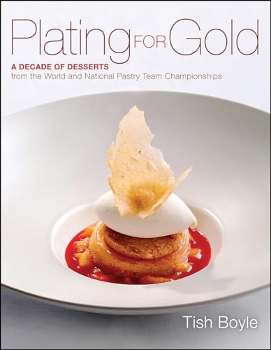 Stock image for Plating for Gold: A Decade of Dessert Recipes from the World and National Pastry Team Championships for sale by Irish Booksellers