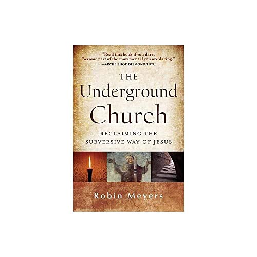 The Underground Church: Reclaiming the Subversive Way of Jesus (9781118061596) by Meyers, Robin