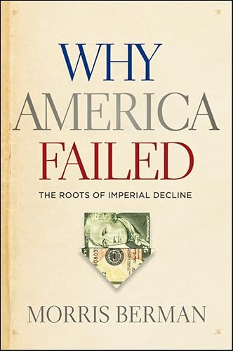 Imagen de archivo de Why America Failed : The Roots of Imperial Decline a la venta por Better World Books