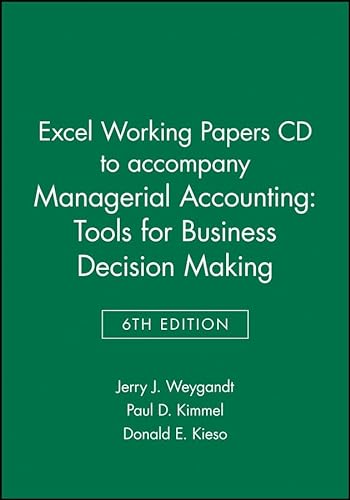 Excel Working Papers CD to accompany Managerial Accounting: Tools for Business Decision Making, 6e (9781118064535) by Weygandt, Jerry J.; Kimmel, Paul D.; Kieso, Donald E.