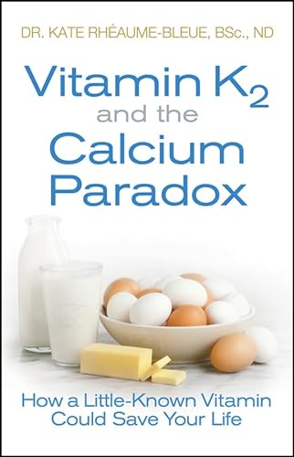 9781118065723: Vitamin K2 and the Calcium Paradox: How a Little-Known Vitamin Could Save Your Life