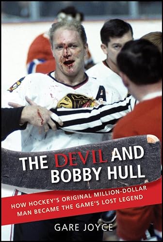 Stock image for The Devil and Bobby Hull : How Hockey's Original Million-Dollar Man Became the Game's Lost Legend for sale by Better World Books