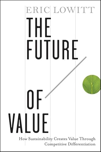 Imagen de archivo de The Future of Value : How Sustainability Creates Value Through Competitive Differentiation a la venta por Better World Books